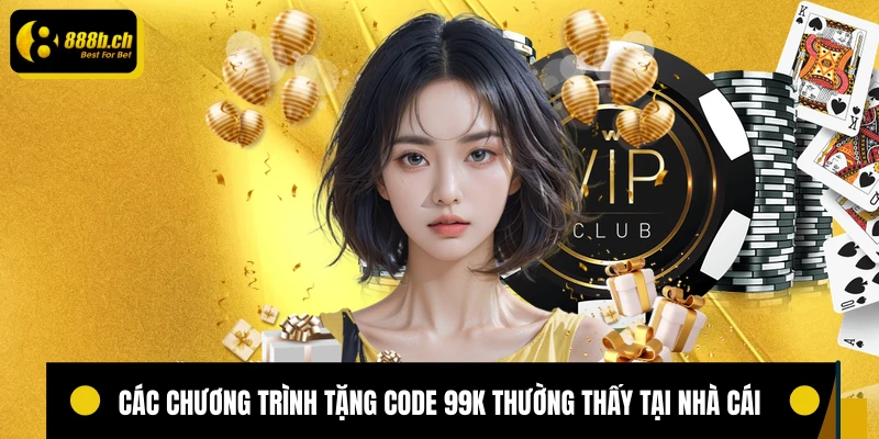 Các chương trình tặng code 99K thường thấy tại nhà cái