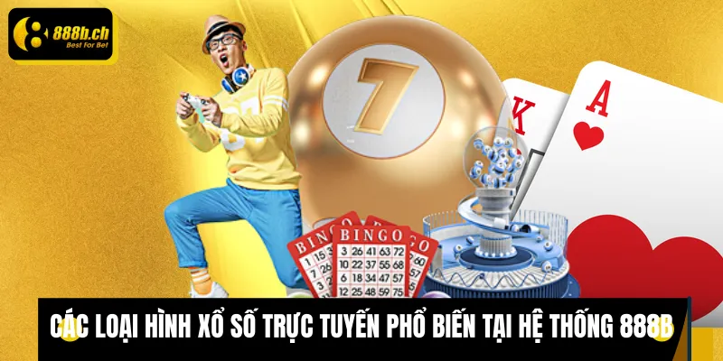 Xổ Số Trực Tuyến 888B Các loại hình xổ số trực tuyến phổ biến tại hệ thống 888B