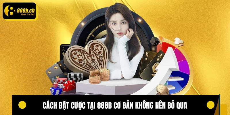 Cách đặt cược tại 888B cơ bản không nên bỏ qua