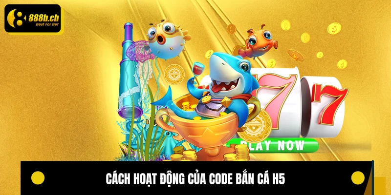 Cách hoạt động của code bắn cá H5