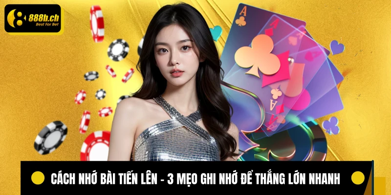 Cách nhớ bài tiến lên