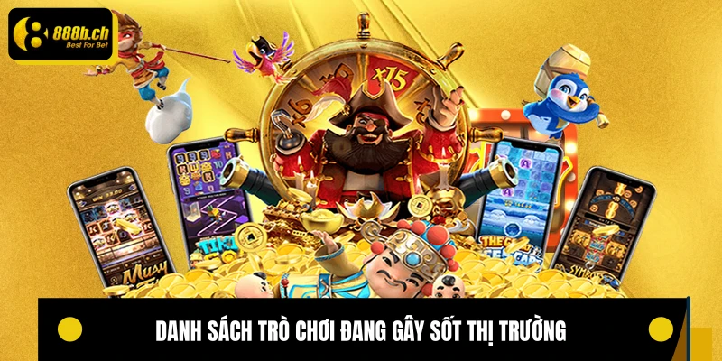 Danh sách trò chơi đang gây sốt thị trường