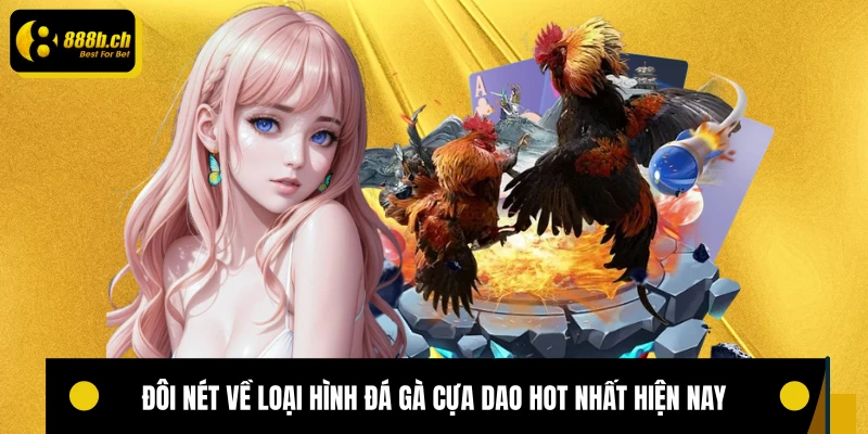Đôi nét về loại hình đá gà cựa dao hot nhất hiện nay