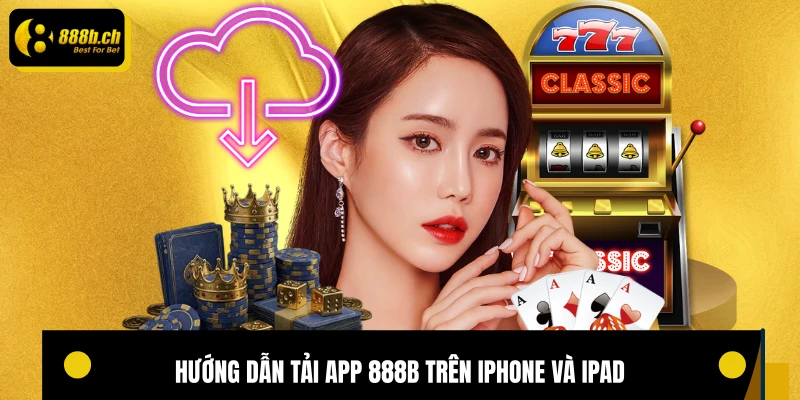 Hướng dẫn tải app 888B trên iPhone và iPad