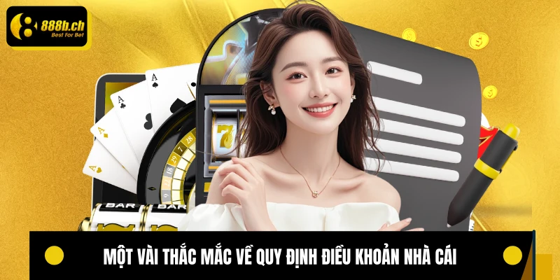 Một vài thắc mắc về quy định điều khoản nhà cái