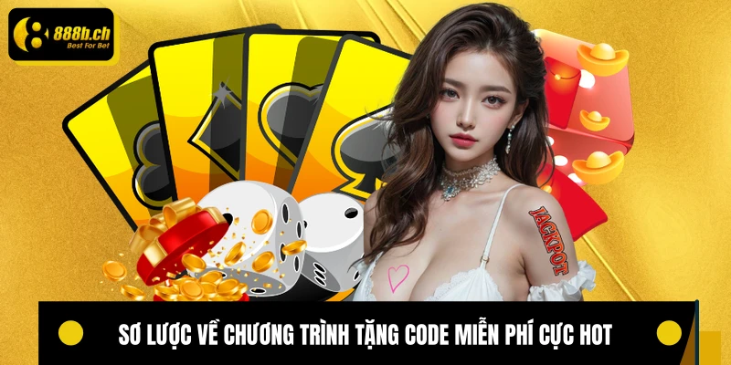Sơ lược về chương trình tặng code miễn phí cực hot