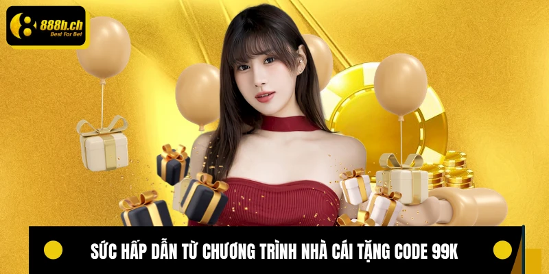 Sức hấp dẫn từ chương trình nhà cái tặng code 99K