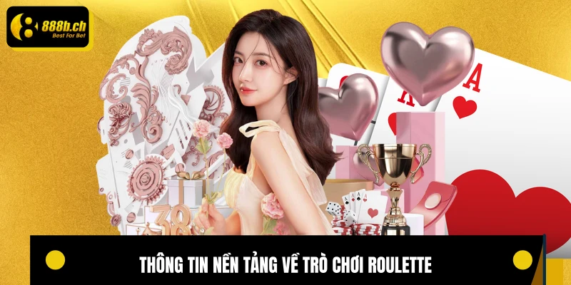 Thông tin nền tảng về trò chơi Roulette