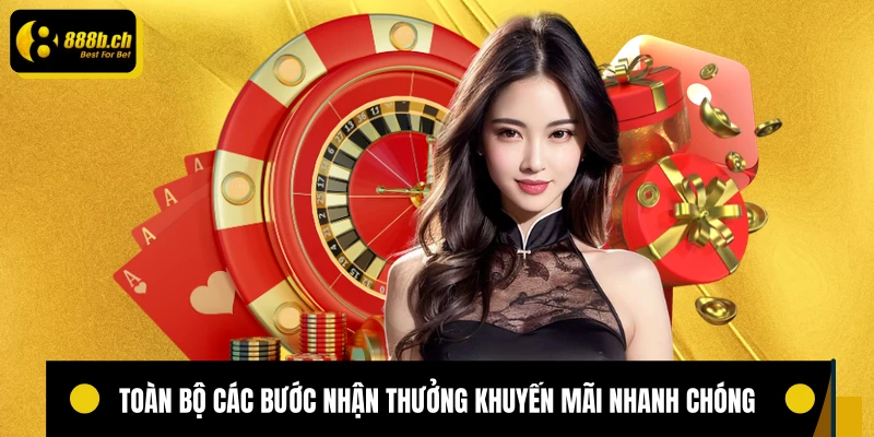 Toàn bộ các bước nhận thưởng khuyến mãi nhanh chóng