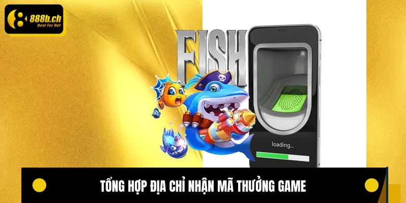 Tổng hợp địa chỉ nhận mã thưởng game