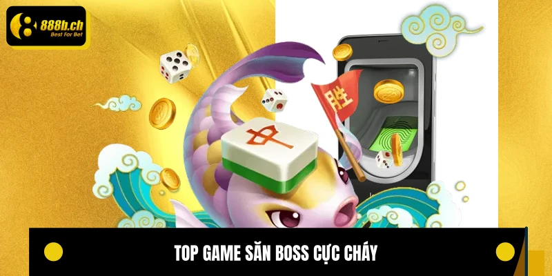 Top game săn boss cực cháy 